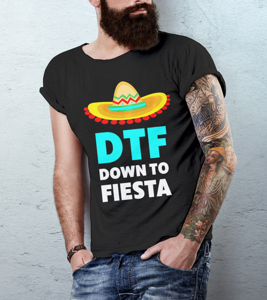 DTF Down To Fiesta Sombrero Funny Cinco De Mayo T-Shirt