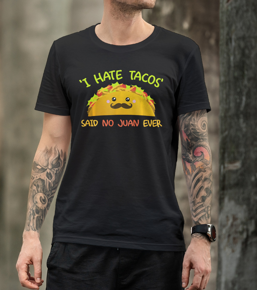 'I Hate Tacos' Said No Juan Ever Cinco De Mayo T-Shirt