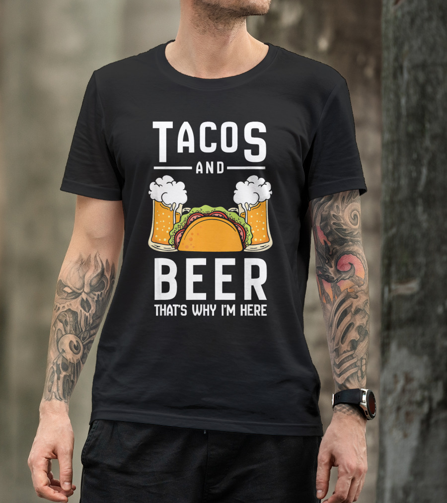 Tacos And Beer That's Why I'm Here Funny Taco Lover Mexican Cinco T-Shirt