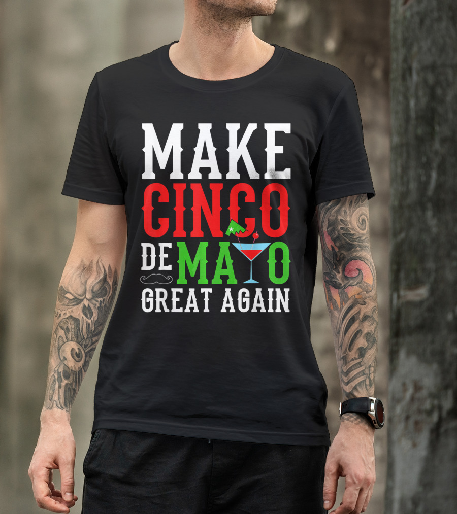 Make Cinco De Mayo Great Again Funny Mex Mustache Cocktail Flag T-Shirt