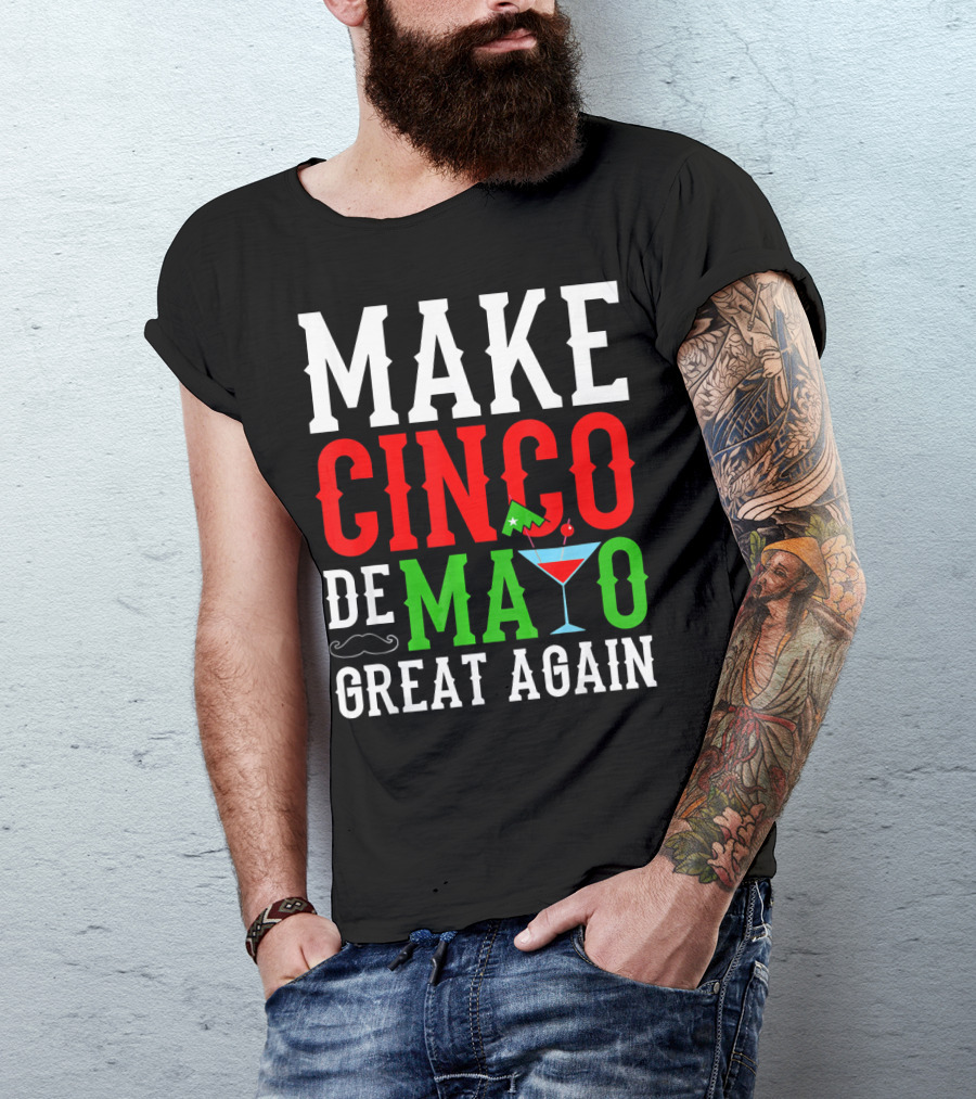 Make Cinco De Mayo Great Again Funny Mex Mustache Cocktail Flag T-Shirt