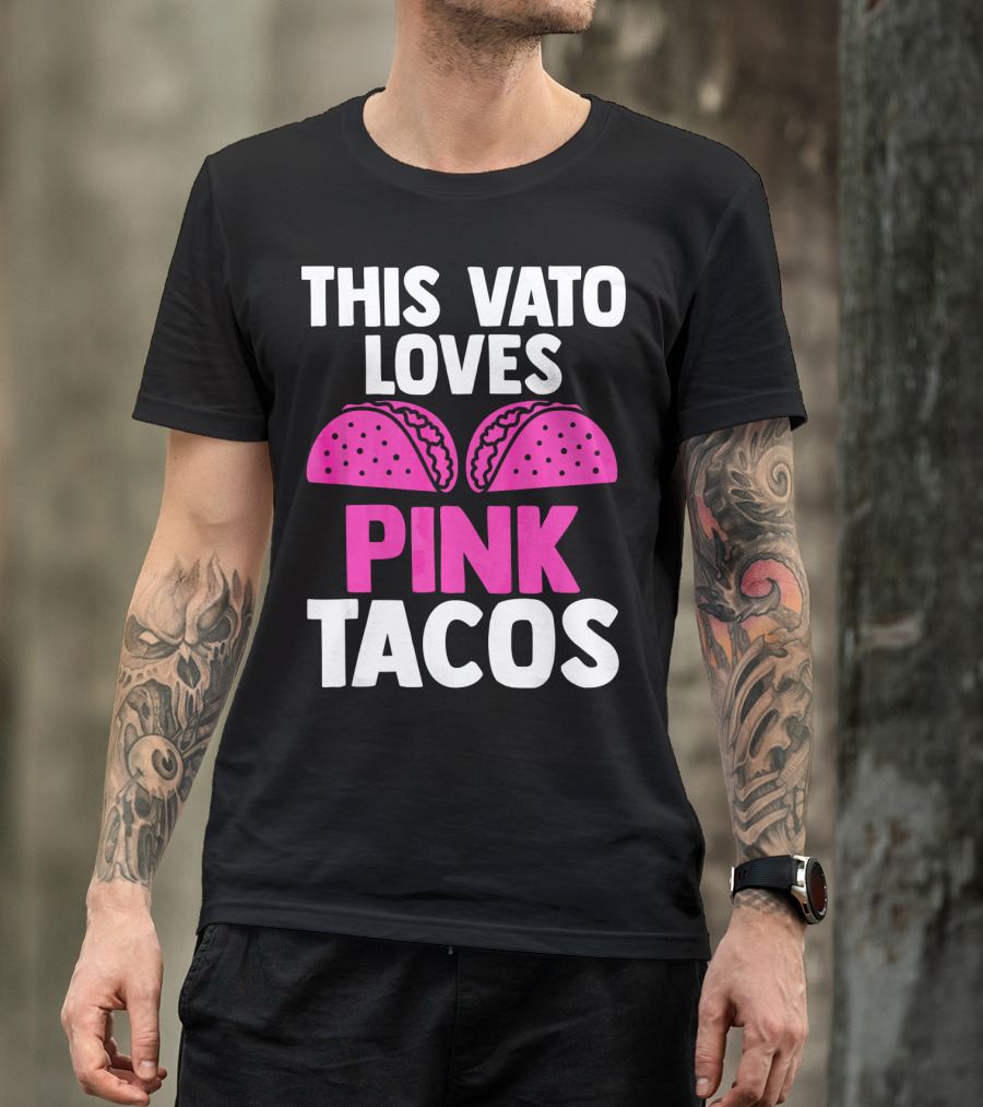 This Vato Loves Pink Tacos Funny Mexican Cinco De Mayo T-Shirt