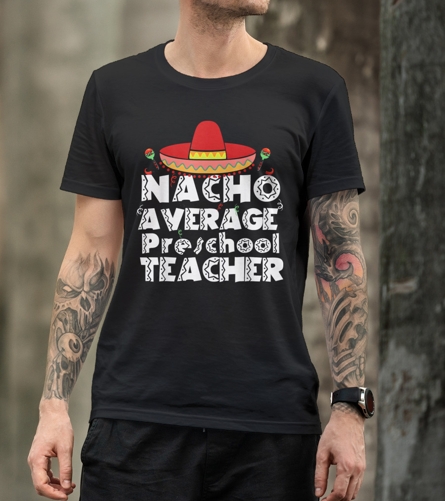 Nacho Average Preschool Teacher Cinco De Mayo Sombrero Chili Peppers T-Shirt