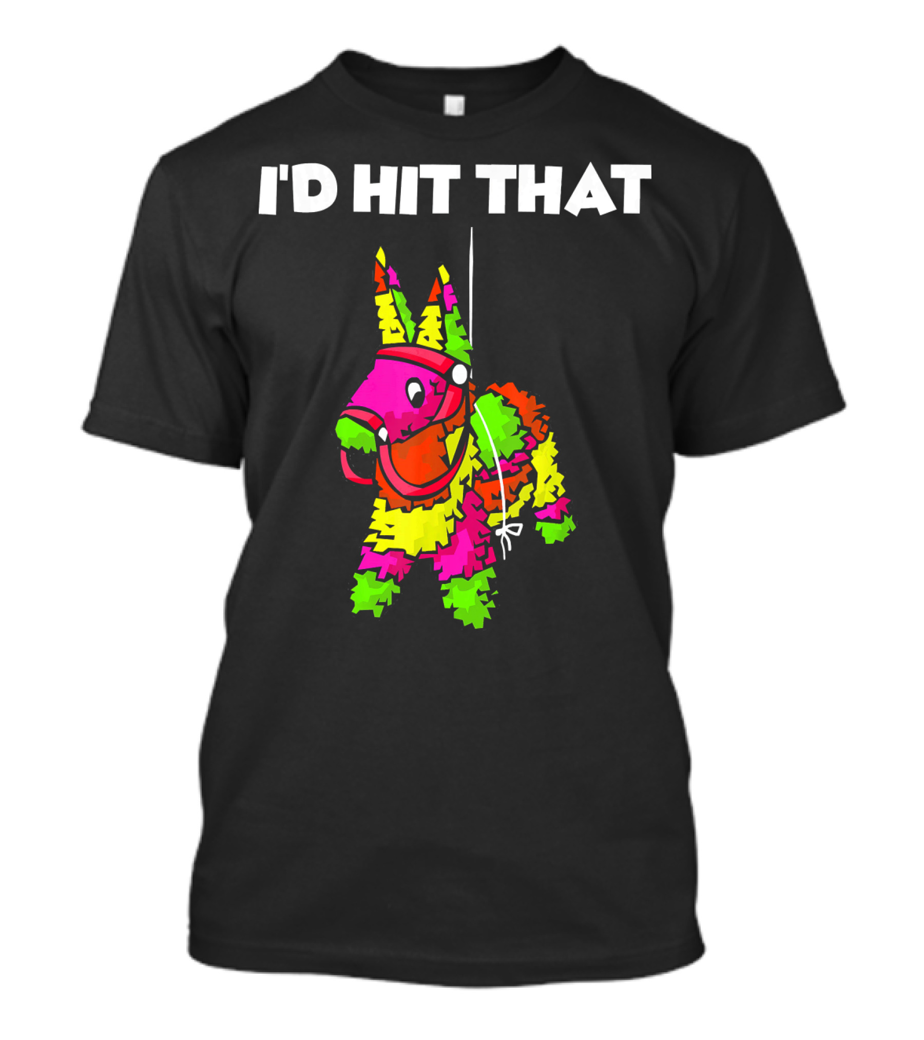 I'd Hit That Pinata Cinco De Mayo T-Shirt