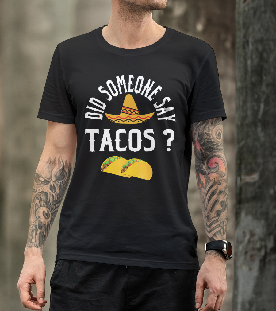Did Someone Say Tacos Sombrero Mexican Food Humor T-Shirt