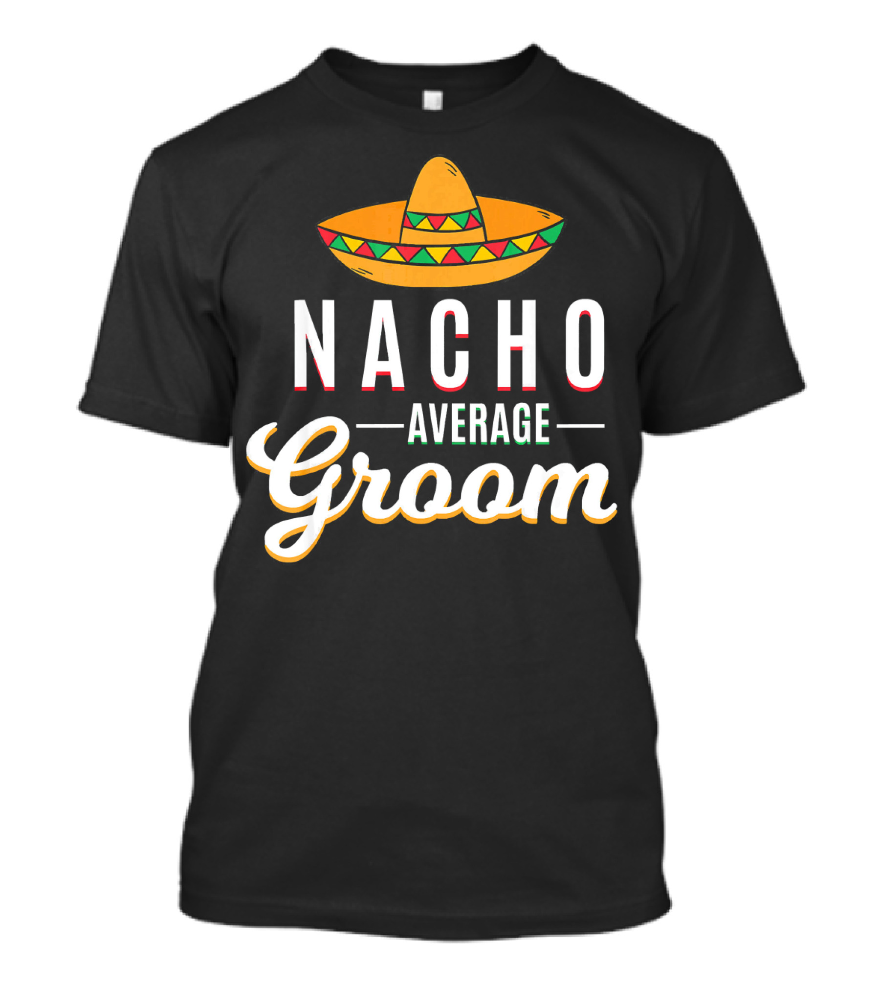 Nacho Average Groom Sombrero Cinco De Mayo Mexica T-Shirt