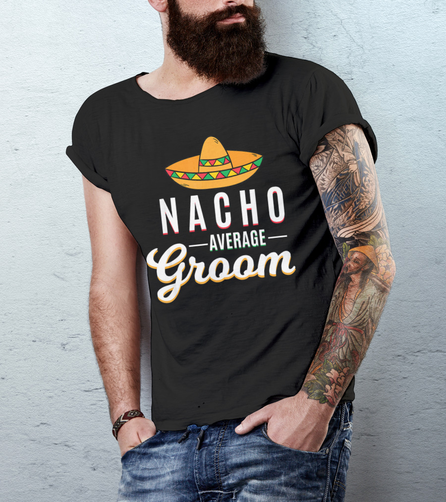 Nacho Average Groom Sombrero Cinco De Mayo Mexica T-Shirt