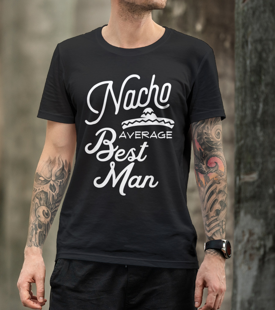 Nacho Average Best Man Sombrero T-Shirt