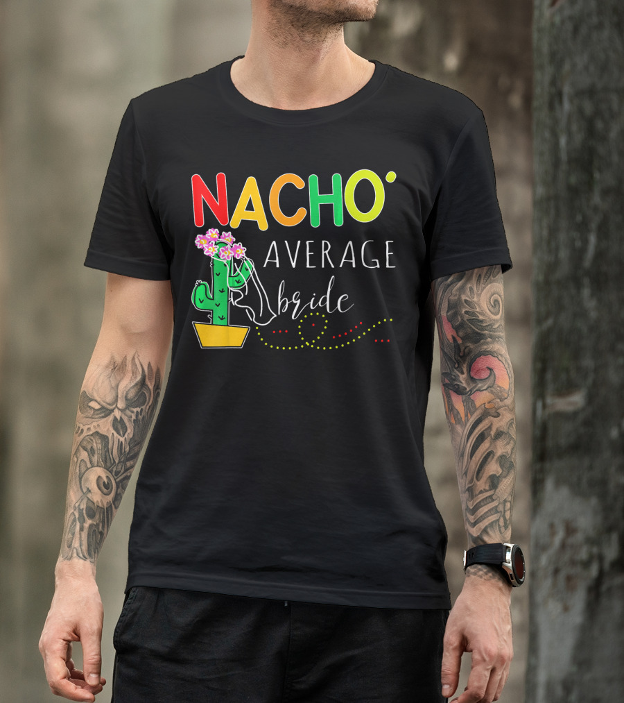 Nacho Average Bride Cactus Cinco De Mayo Funny T-Shirt