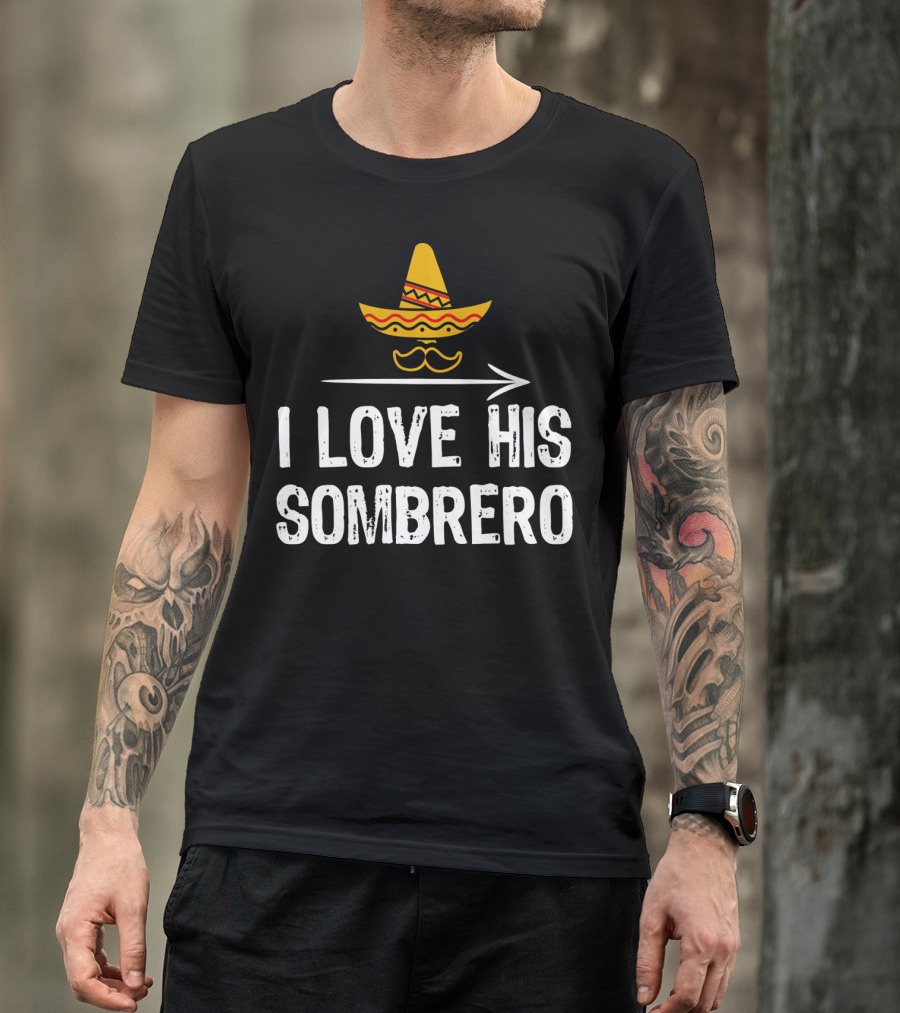 I Love His Sombrero Cinco De Mayo T-Shirt