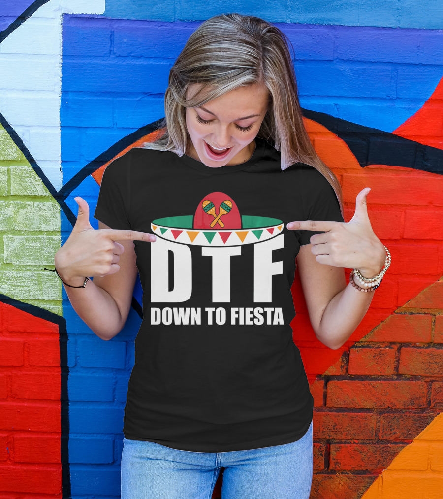 DTF Down To Fiesta Sombrero Maracas Cinco Fiesta T-Shirt