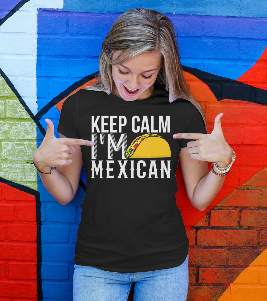 Keep Calm I'm Mexican Taco Cinco De Mayo T-Shirt
