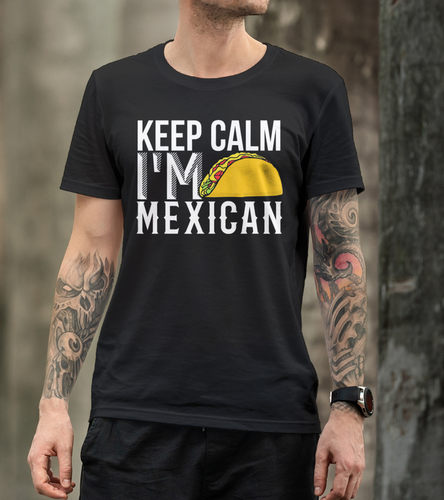 Keep Calm I'm Mexican Taco Cinco De Mayo T-Shirt