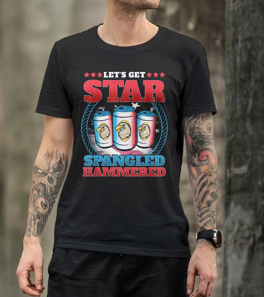 LET'S GET STAR SPANGLED HAMMERED T-Shirt