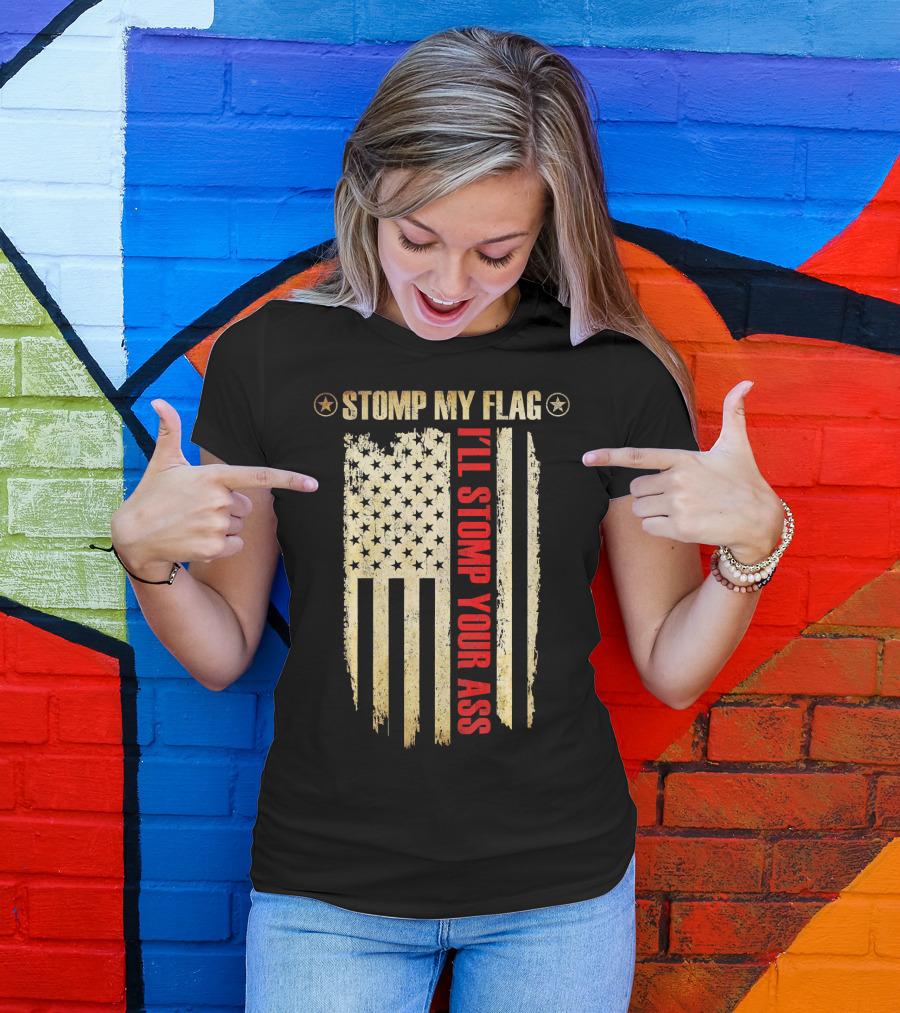 STOMP MY FLAG I'LL STOMP YOUR ASS American Flag T-Shirt