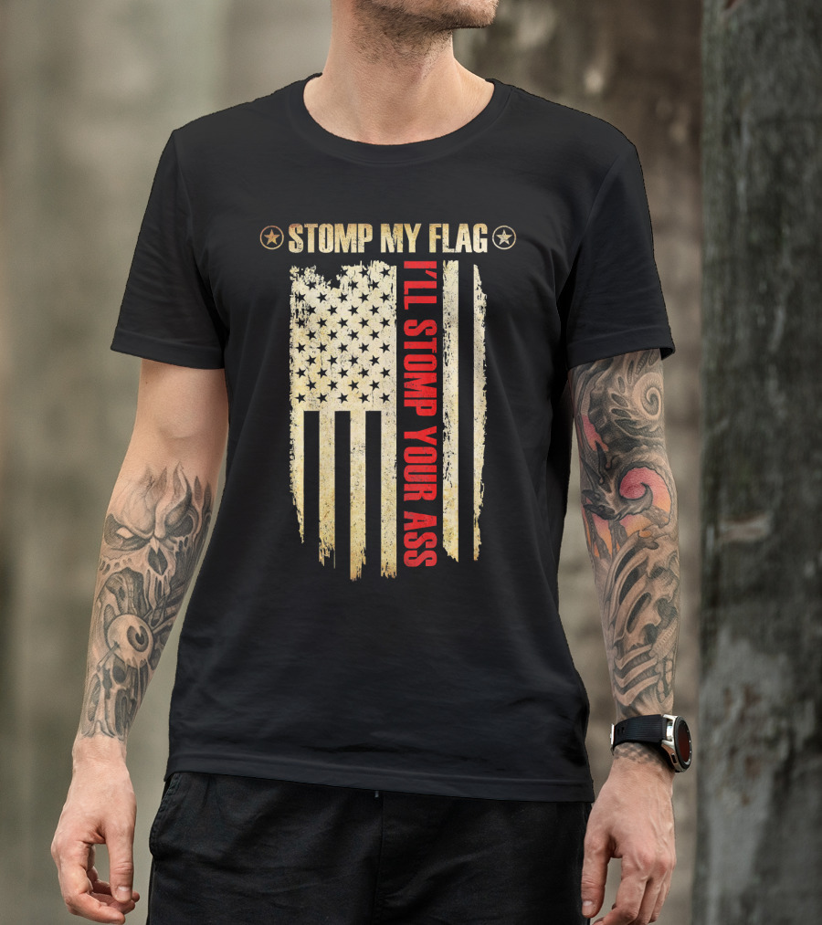 STOMP MY FLAG I'LL STOMP YOUR ASS American Flag T-Shirt