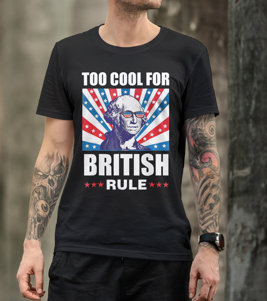Too Cool For British Rule Washington With American Flag Sunglasses And Star T-Shirt