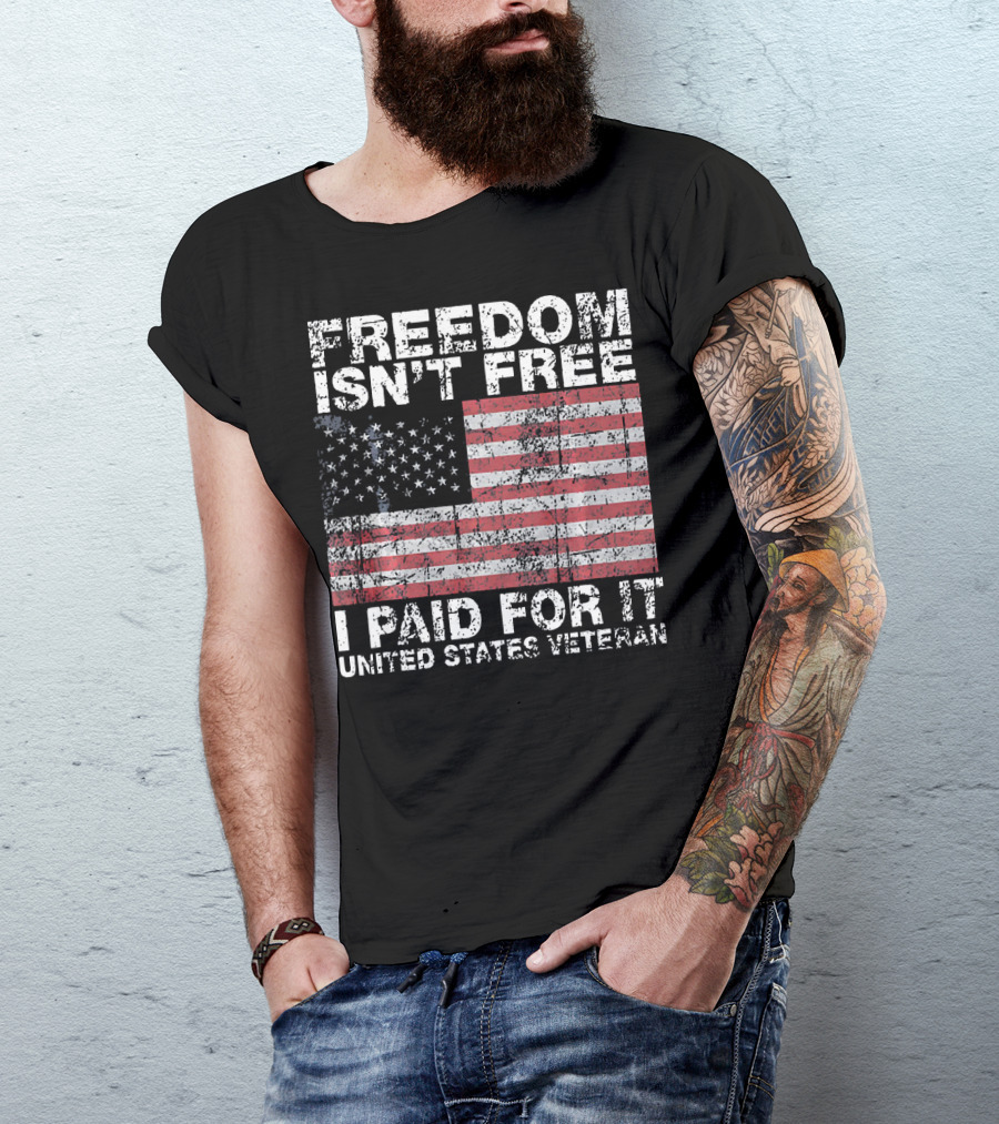 FREEDOM ISN'T FREE I PAID FOR IT UNITED STATES VETERAN USA FLAG T-Shirt
