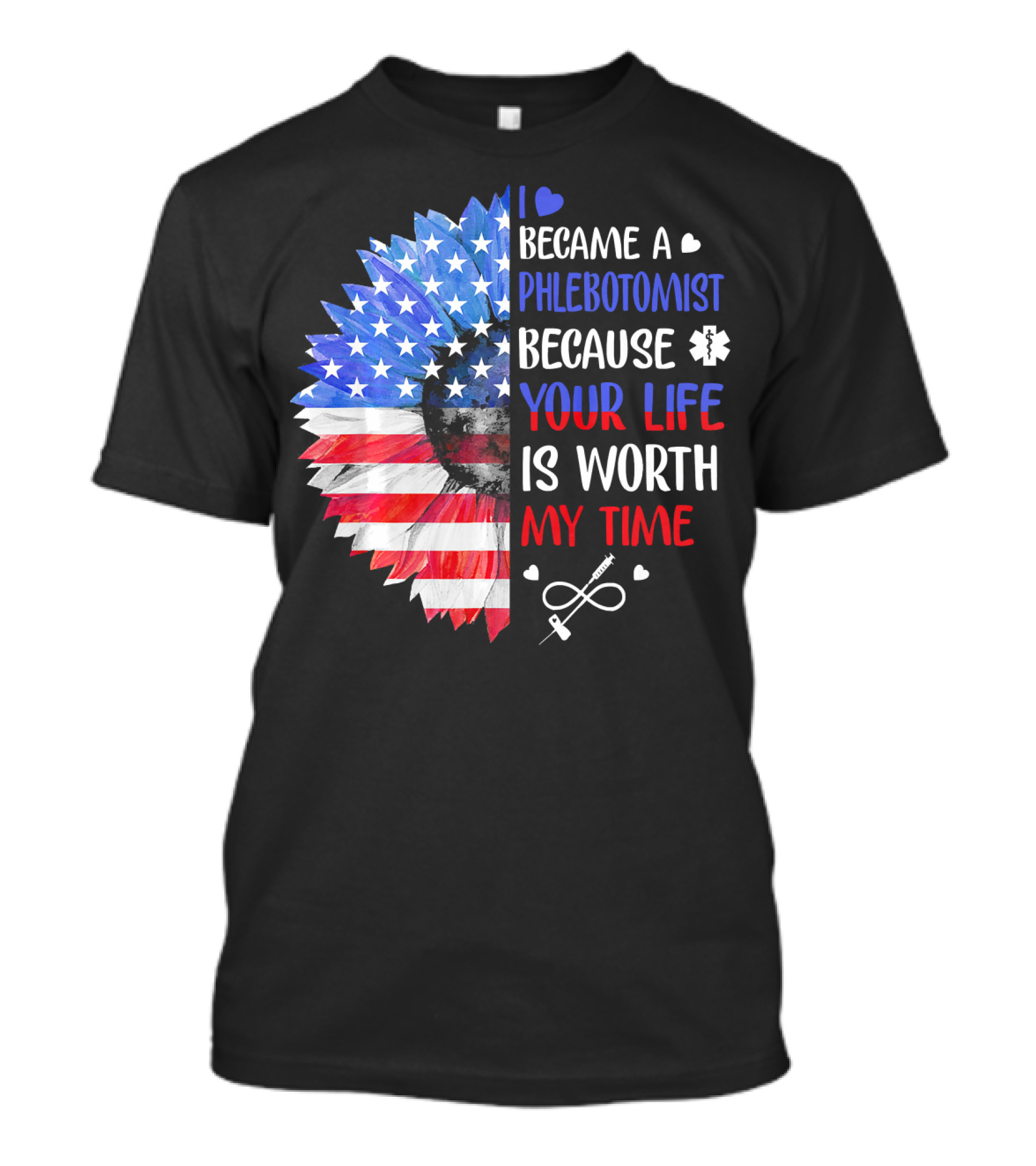 I Became A Phlebotomist Because Your Life Is Worth My Time American Flag Heartbeat Flower T-Shirt