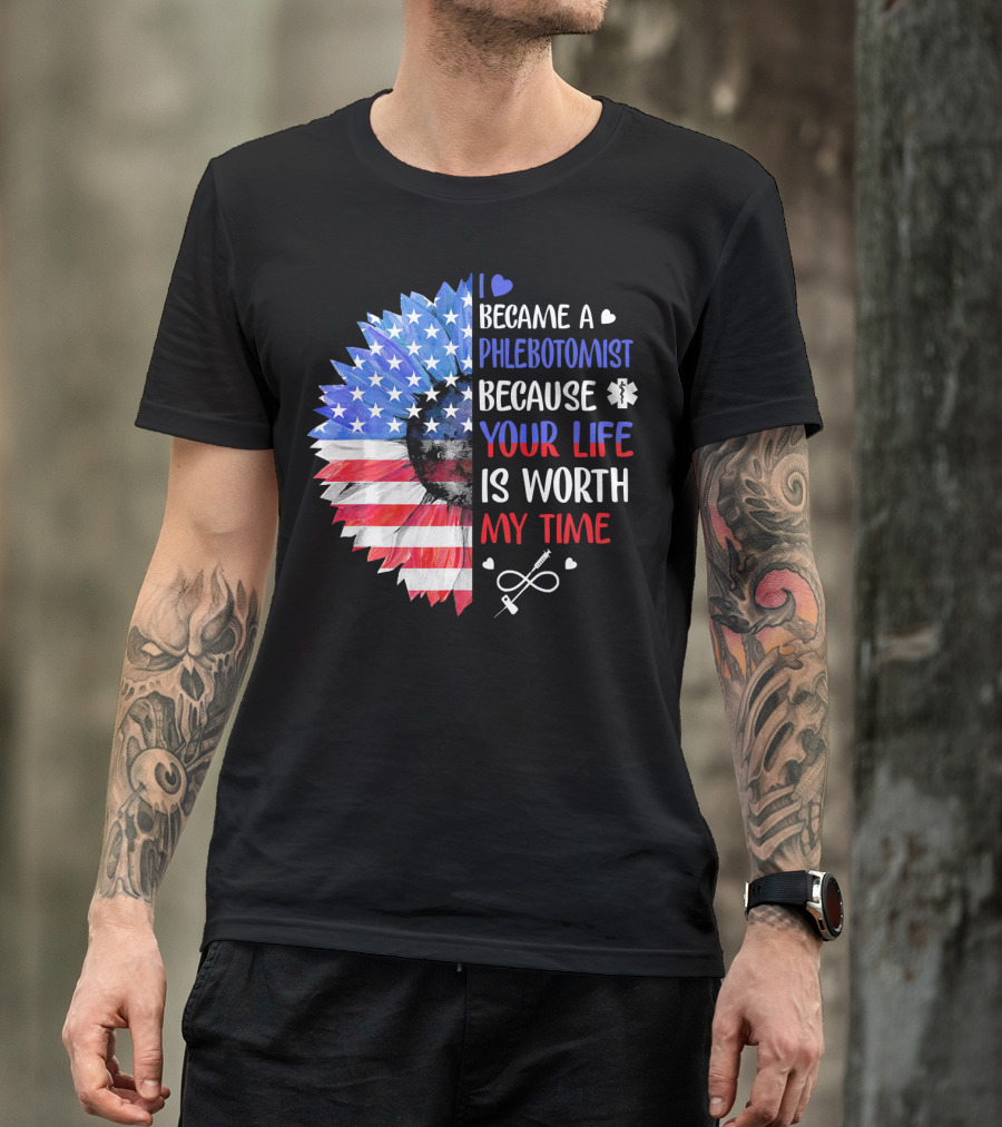 I Became A Phlebotomist Because Your Life Is Worth My Time American Flag Heartbeat Flower T-Shirt