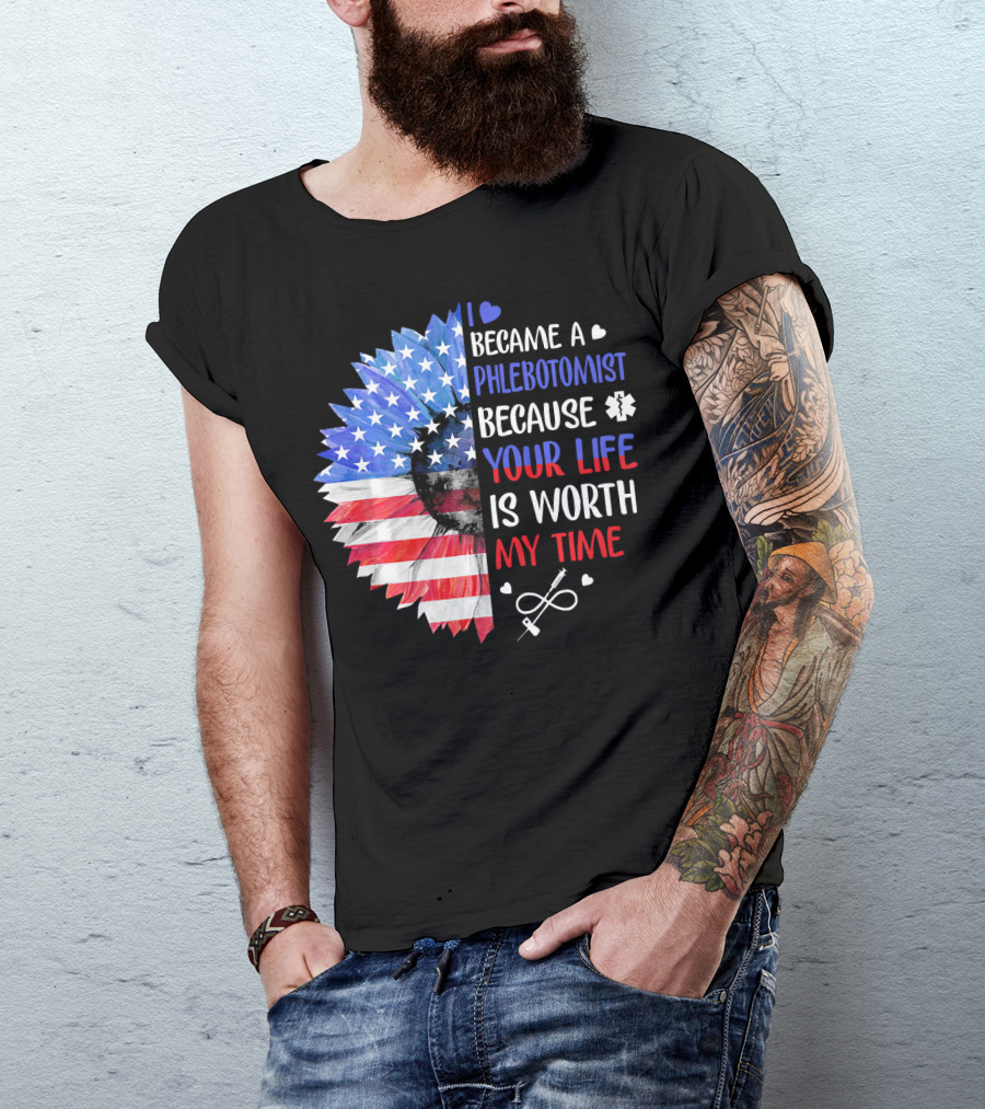 I Became A Phlebotomist Because Your Life Is Worth My Time American Flag Heartbeat Flower T-Shirt