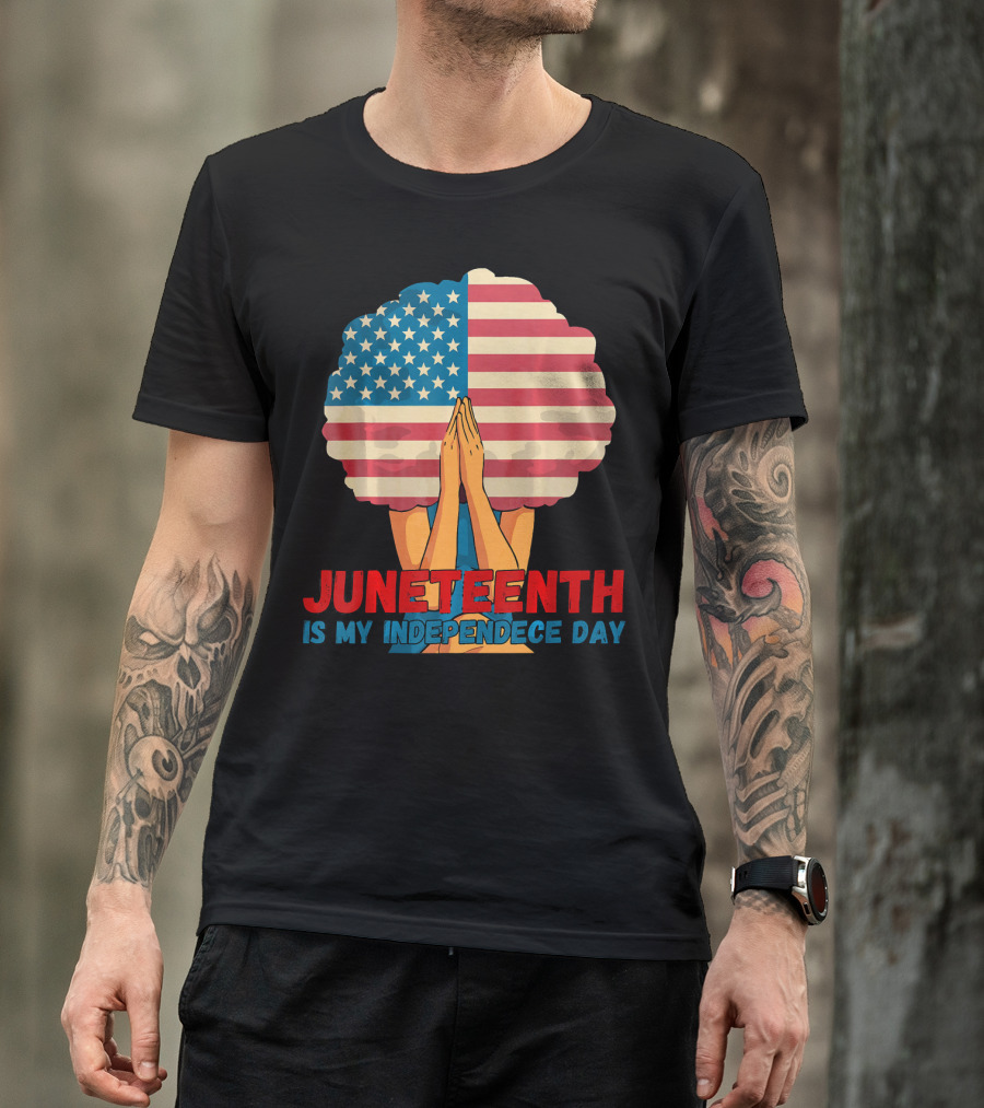 Juneteenth Is My Independence Day With American Flag Afro And Praying Hands T-Shirt