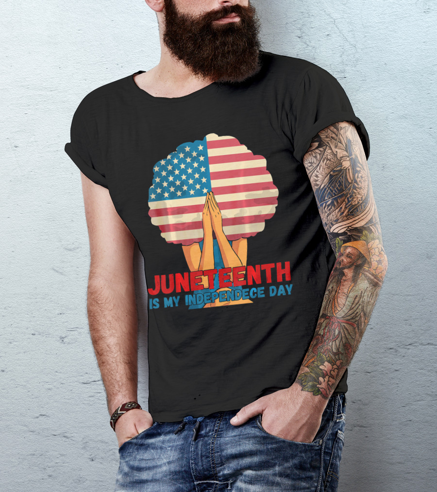 Juneteenth Is My Independence Day With American Flag Afro And Praying Hands T-Shirt