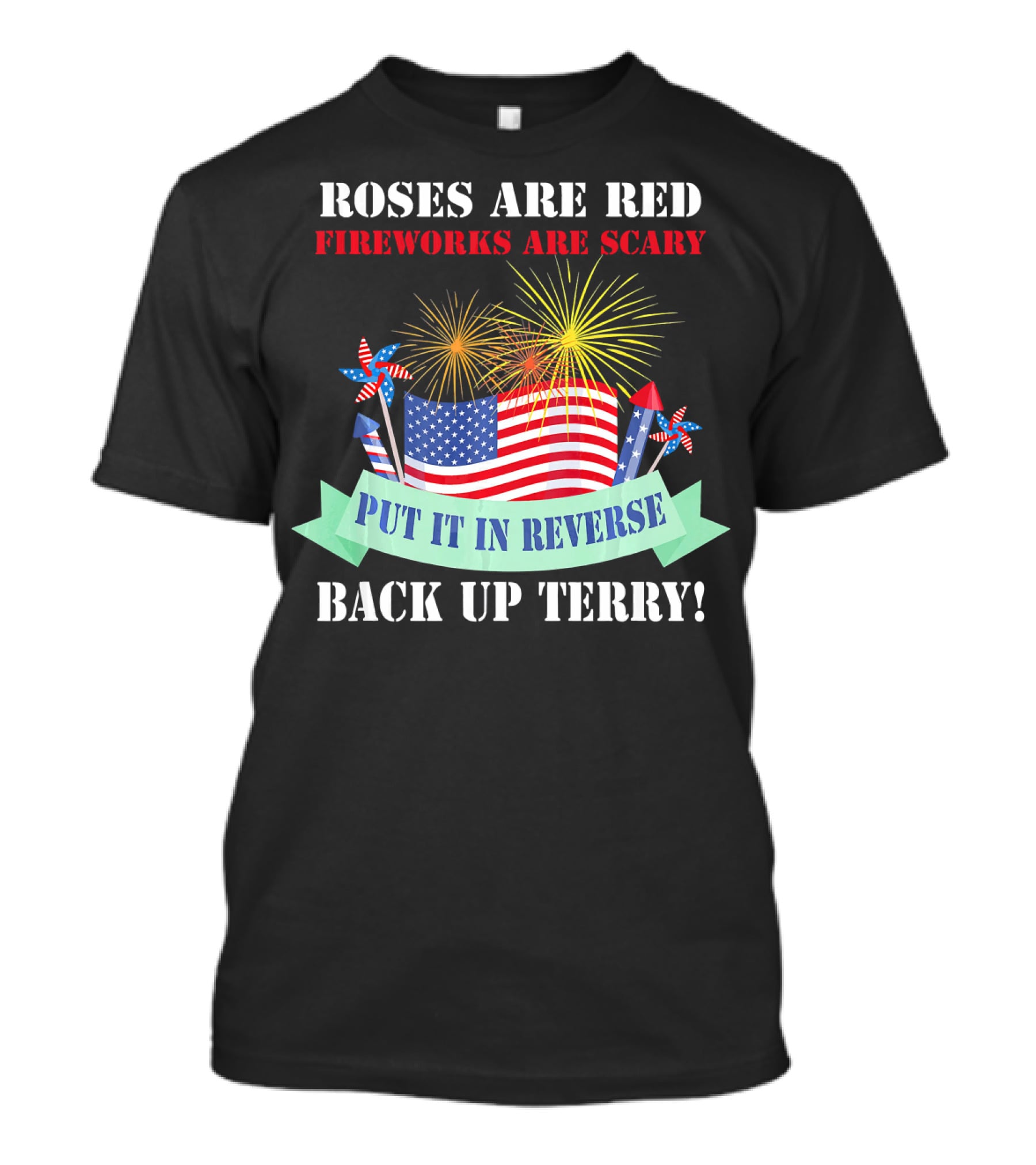 Roses Are Red Fireworks Are Scary Back Up Terry Put It In Reverse T-Shirt