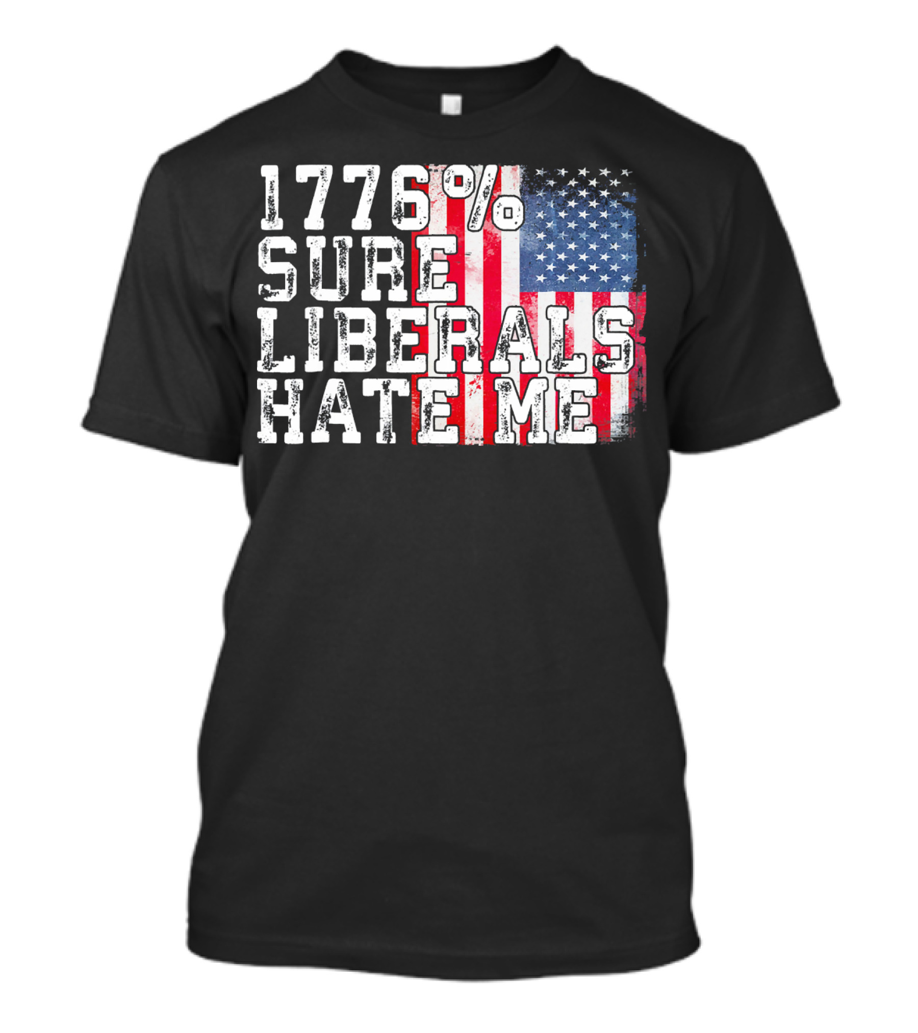 1776% Sure Liberals Hate Me American Flag T-Shirt