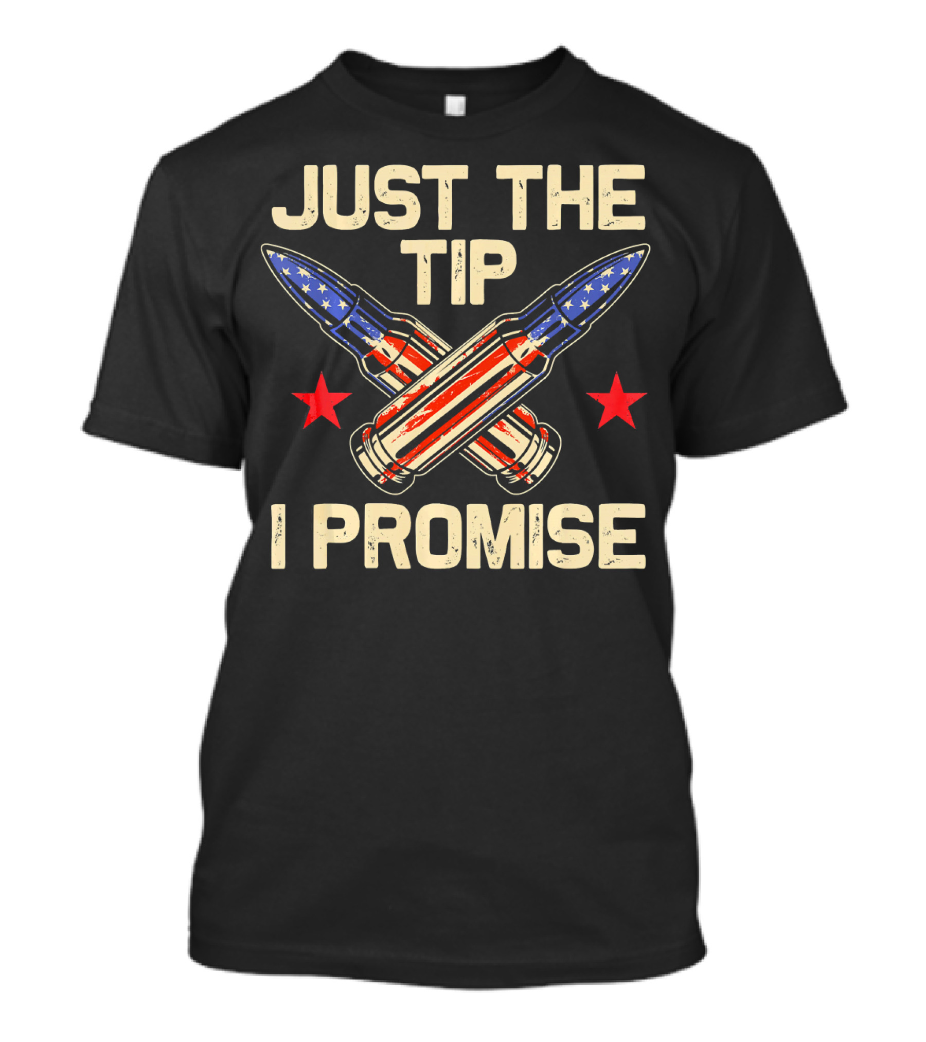 Just The Tip I Promise American Flag Bullets T-Shirt