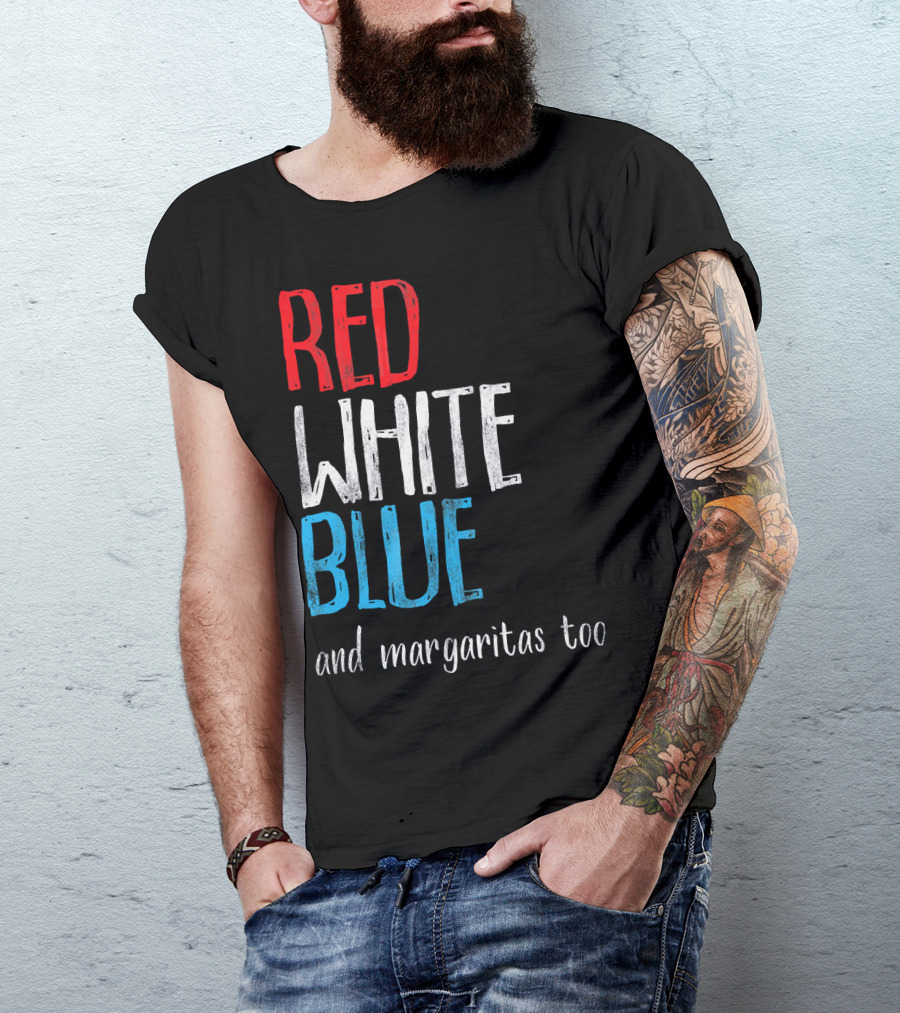 Red White Blue And Margaritas Too Patriotic American Humor T-Shirt
