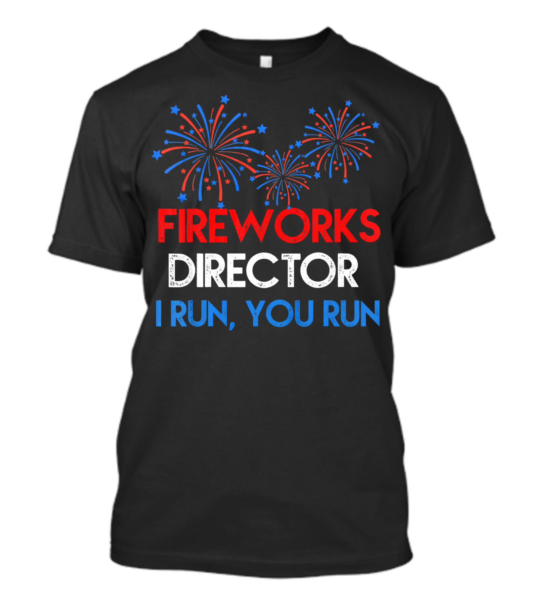 Fireworks Director If I Run You Run With Red White Blue Bursting Fireworks T-Shirt