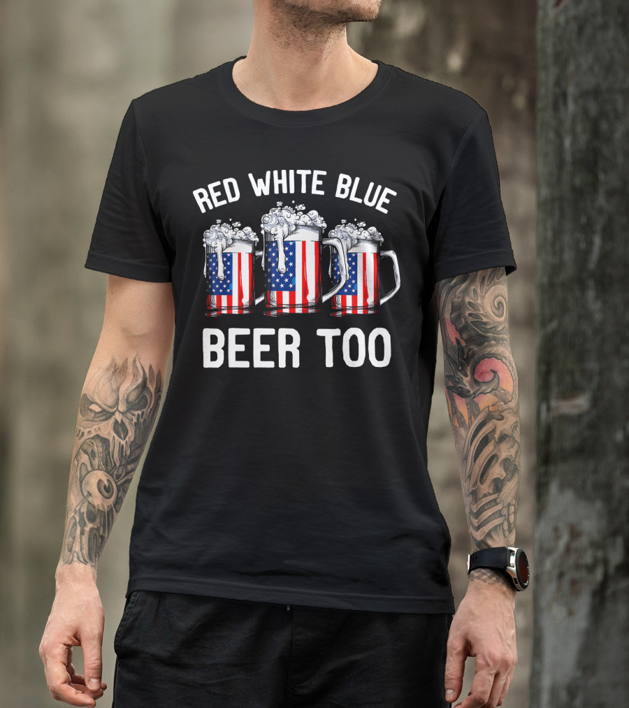 Red White Blue Beer Too American Flag Beer Mugs T-Shirt