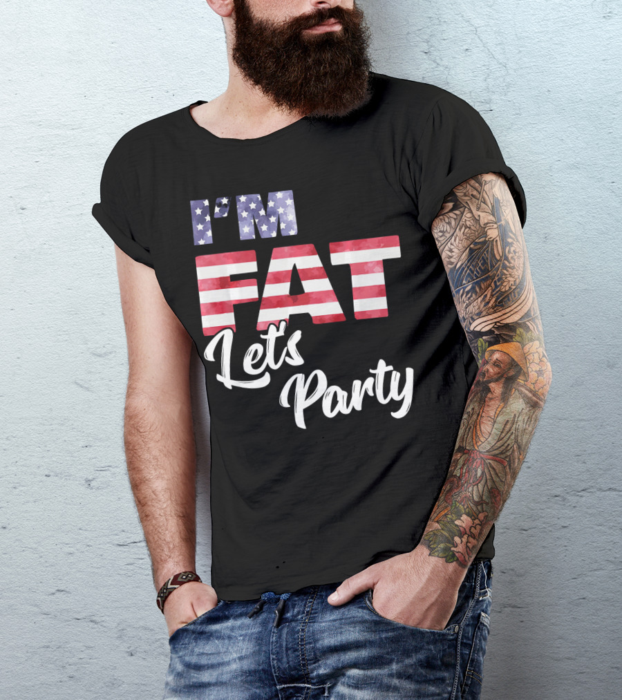 I'm Fat Let's Party USA Flag T-Shirt