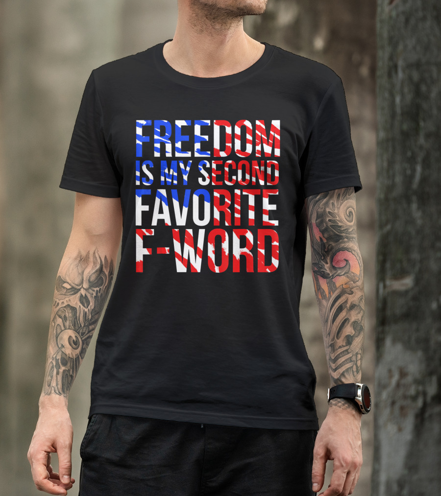 Freedom Is My Second Favorite F-Word T-Shirt