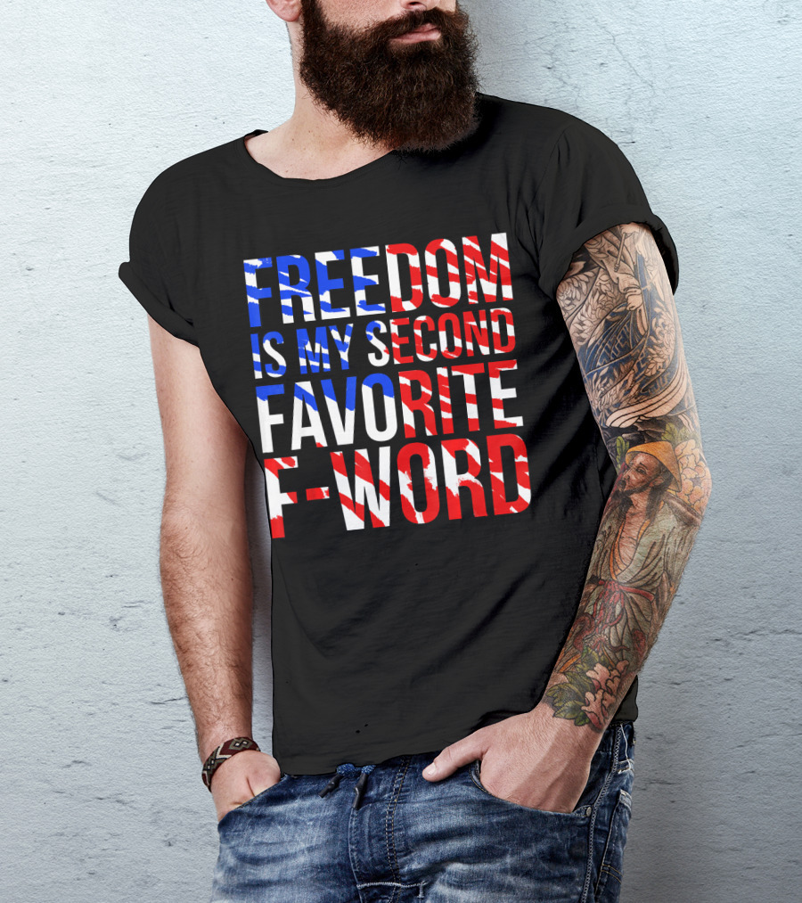 Freedom Is My Second Favorite F-Word T-Shirt