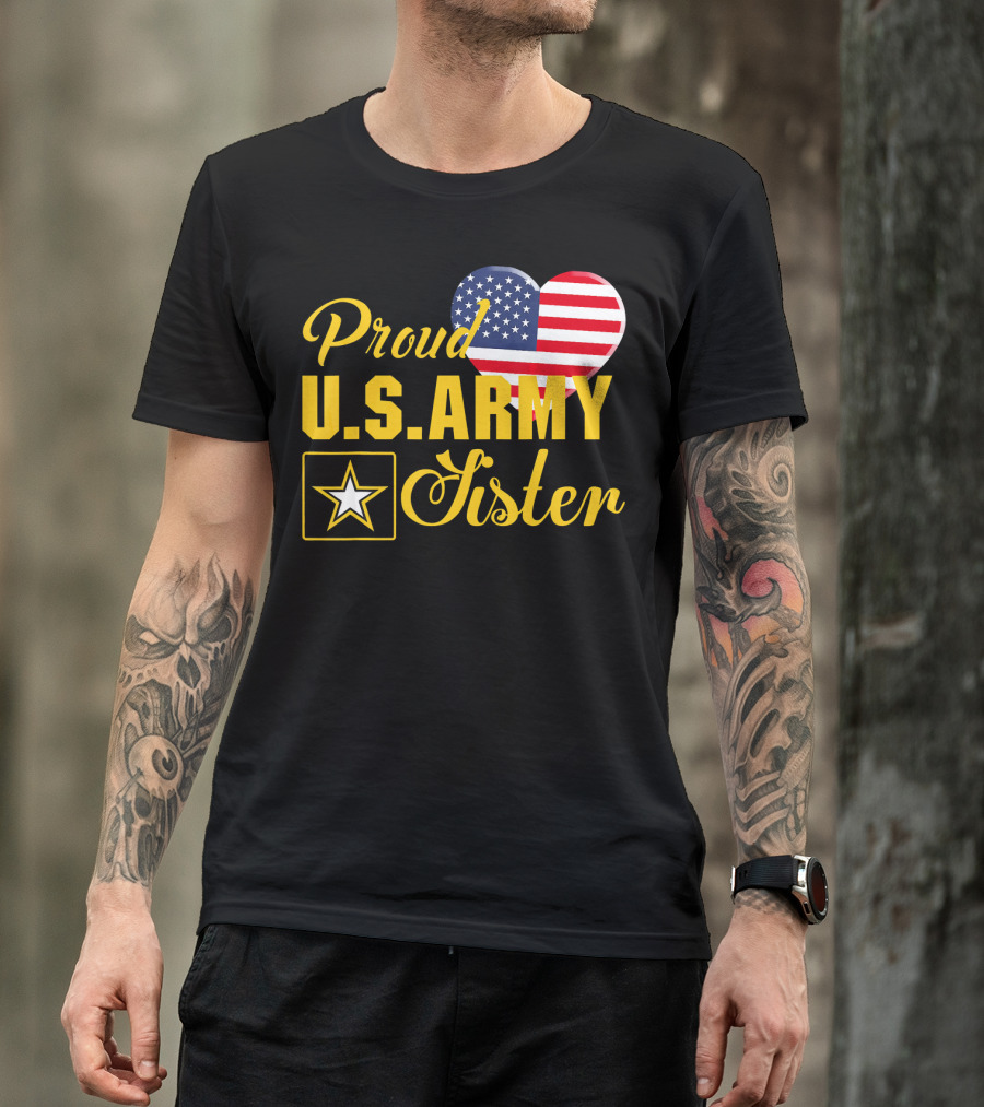 Proud U.S. Army Sister Patriotic Heart American Flag Star T-Shirt