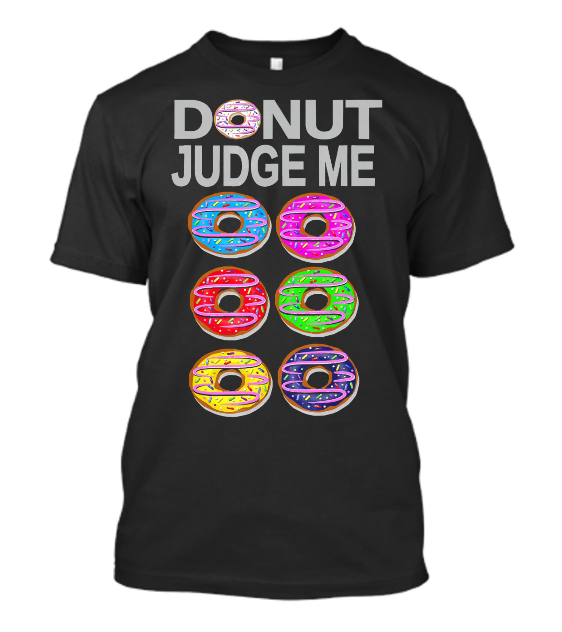 Donut Judge Me Colorful Donut Lover Funny Cook Baking Gym Foo T-Shirt