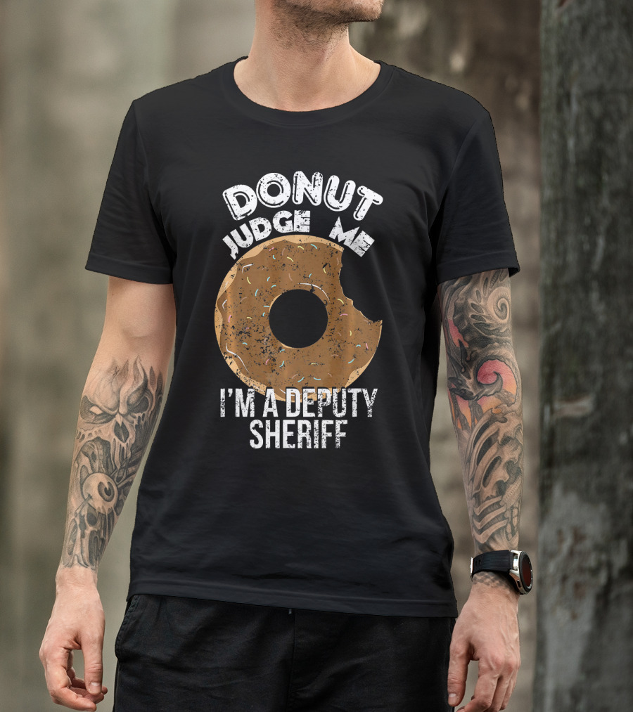 Donut Judge Me I'm A Deputy Sheriff T-Shirt