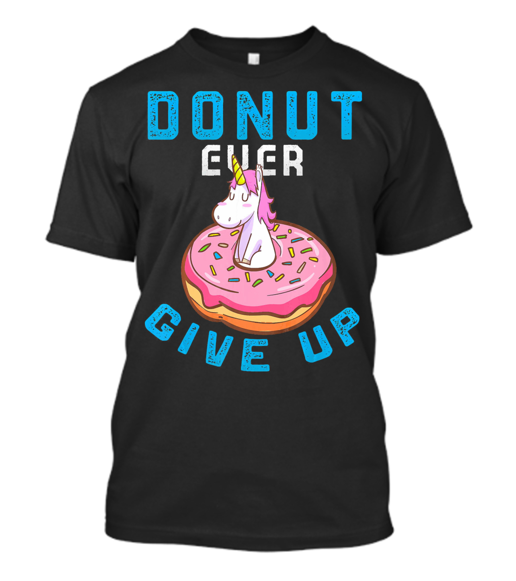 Donut Ever Give Up Unicorn With Pink Frosted Donut Fun Motivational T-Shirt