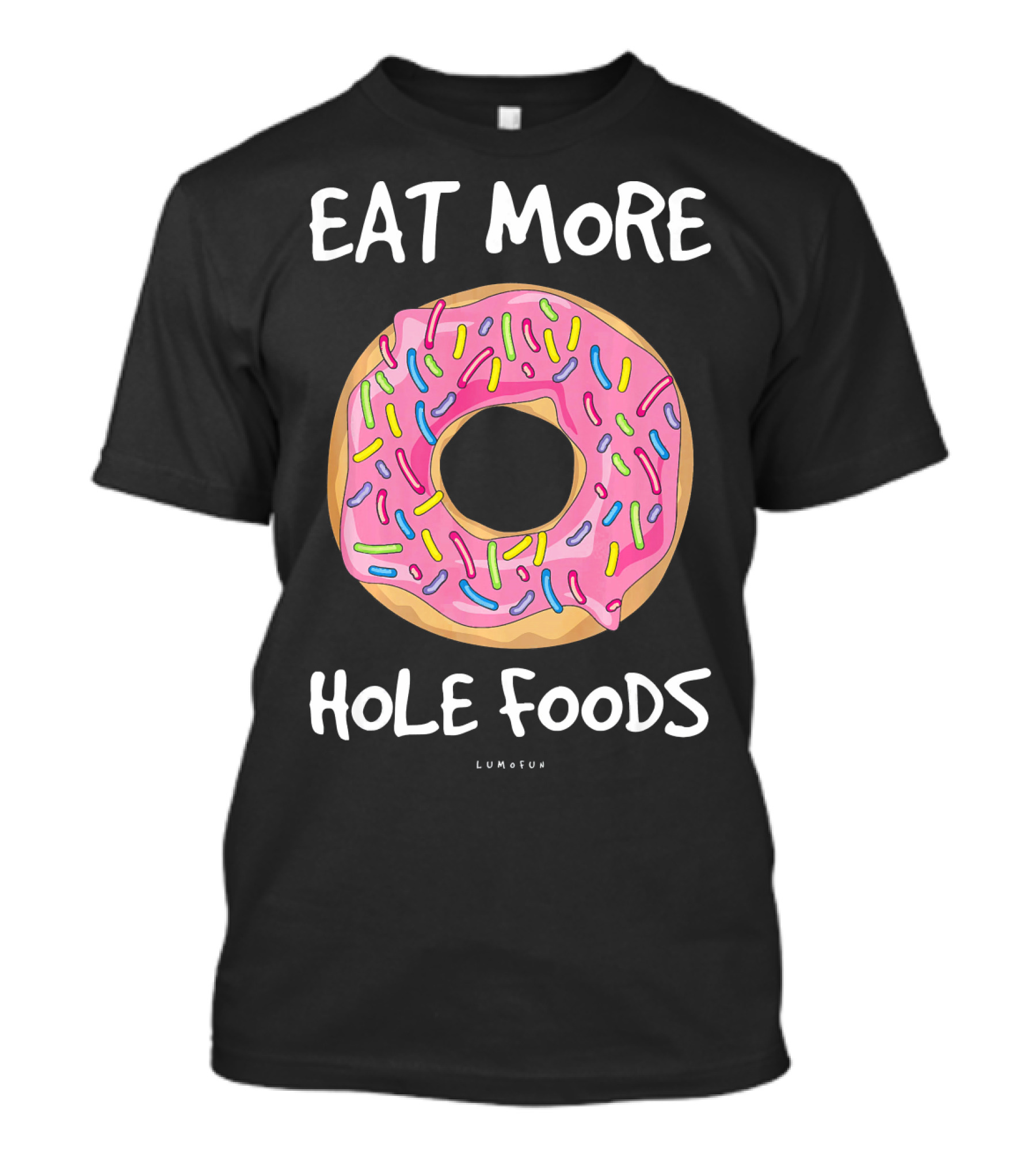 Eat More Hole Foods Funny Donut T-Shirt
