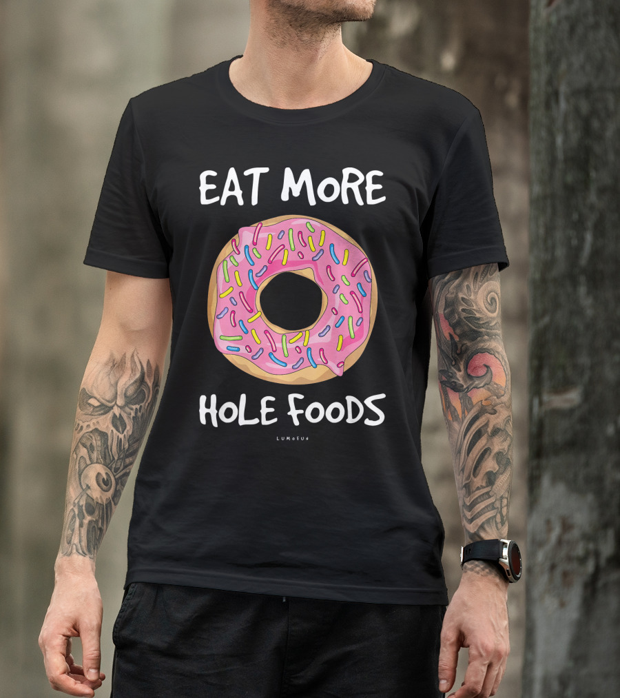 Eat More Hole Foods Funny Donut T-Shirt