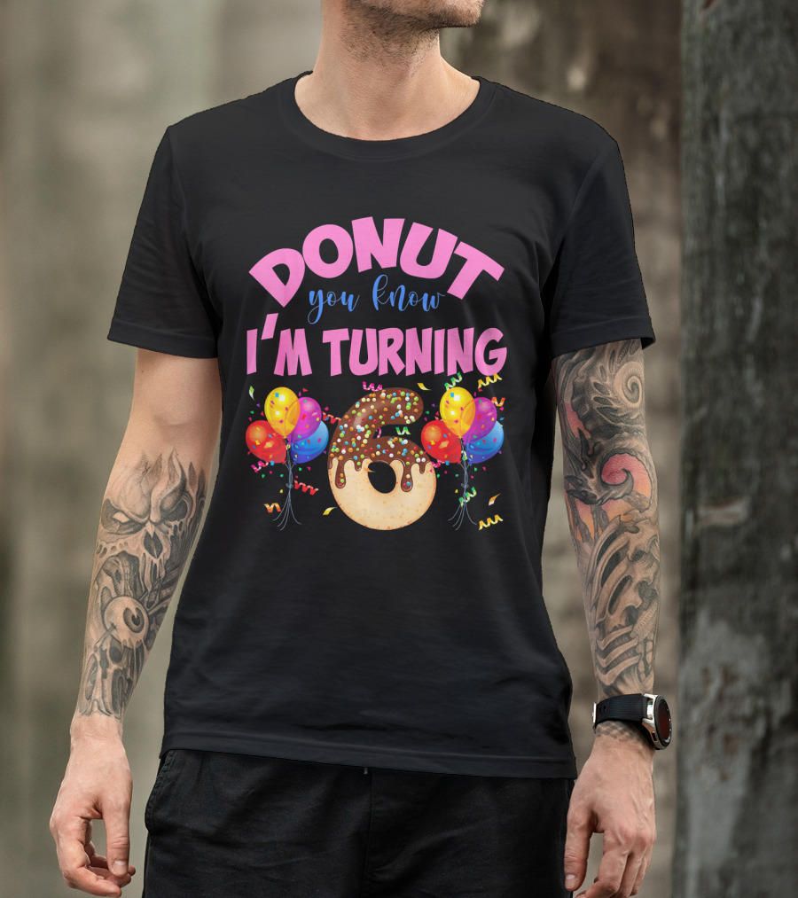 Donut You Know I'm Turning Six 6 Colorful Birthday T-Shirt