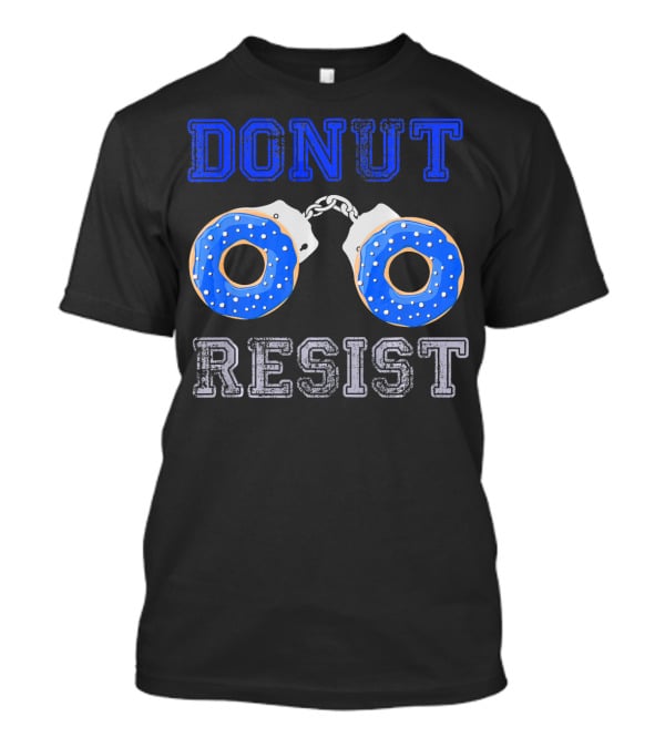 Donut Resist Funny Donut Lover Police Handcuffs T-Shirt