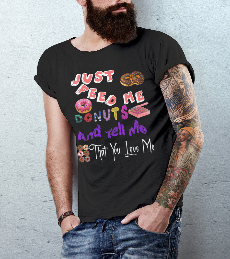 Just Feed Me Donuts And Tell Me That You Love Me National Donut Doughnut Day Lover Trendy T-Shirt