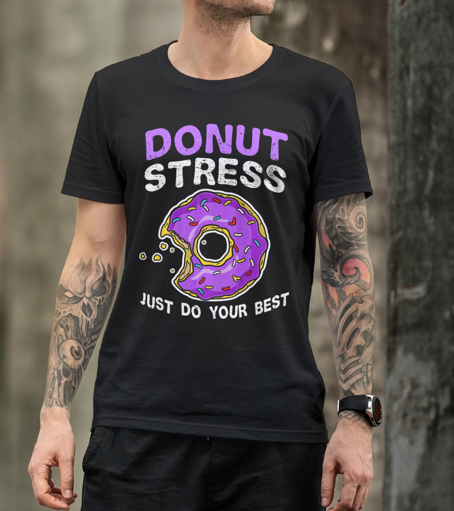 DONUT STRESS JUST DO YOUR BEST DONUT LOVERS T-Shirt