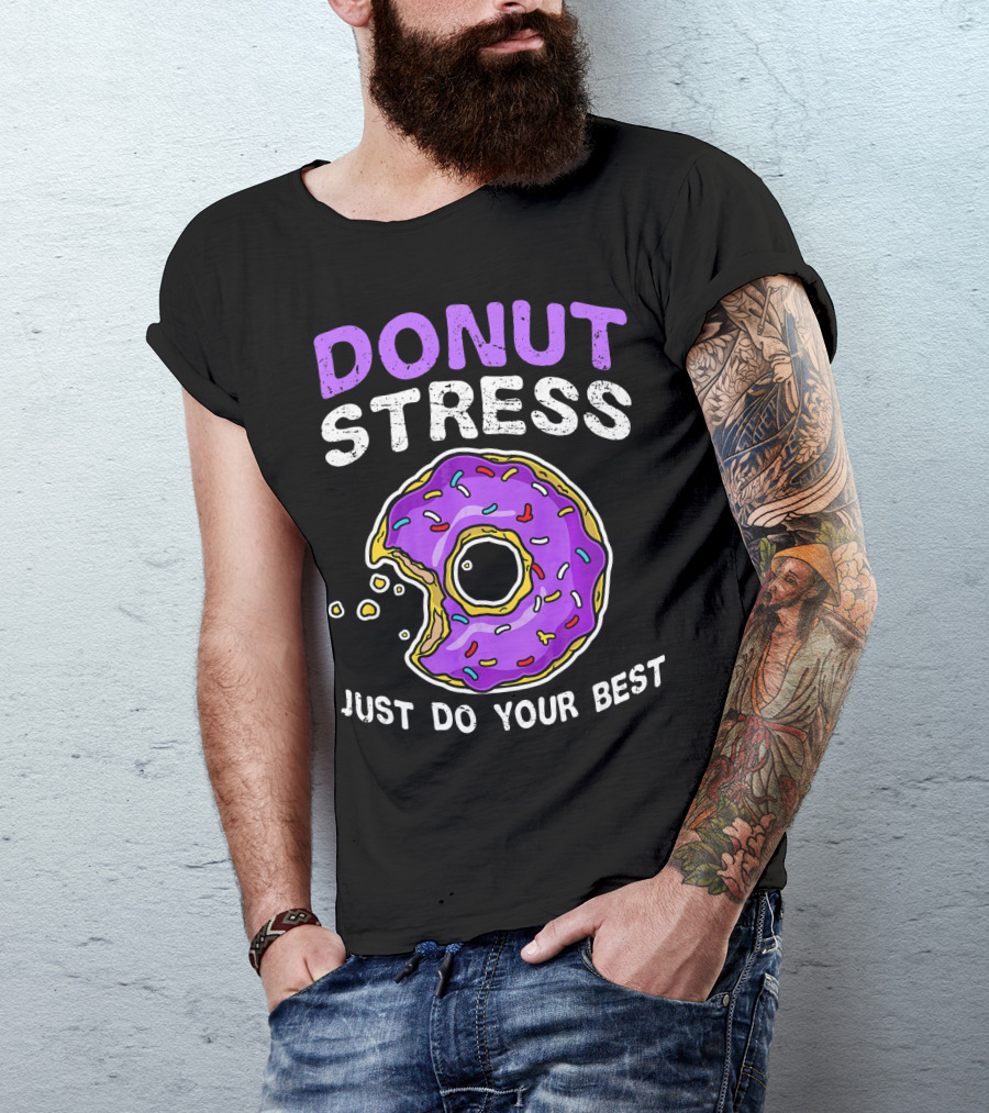 DONUT STRESS JUST DO YOUR BEST DONUT LOVERS T-Shirt