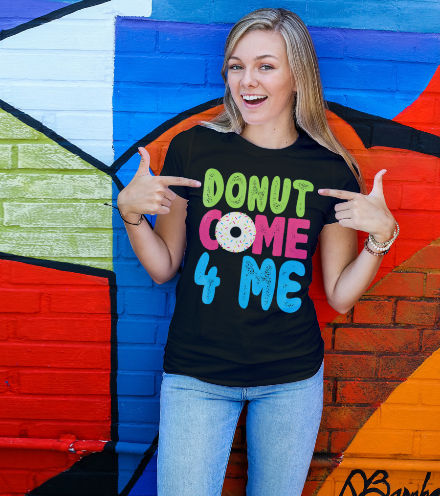 Donut Come 4 Me Sprinkles Fun Colorful Characters T-Shirt