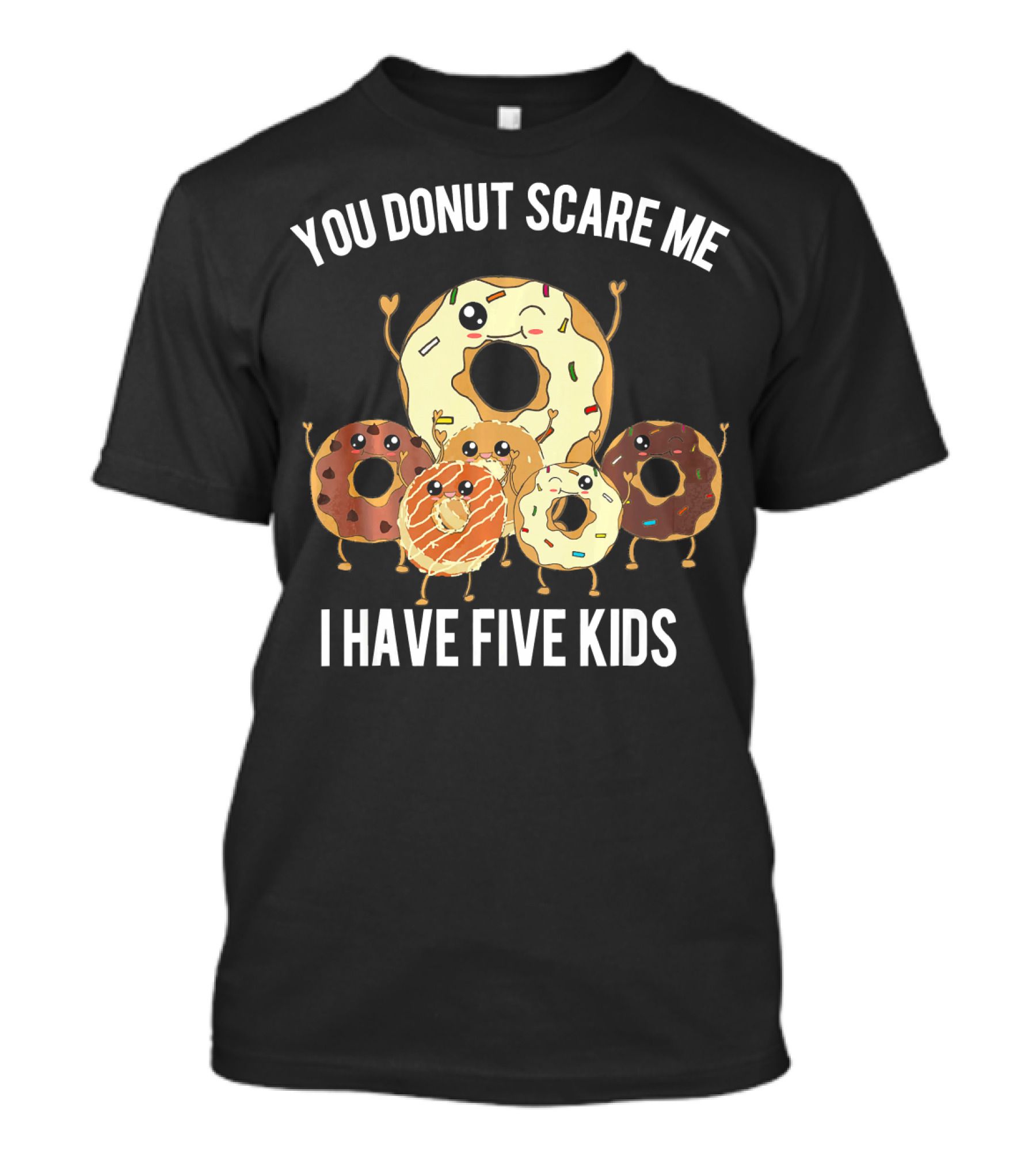 You Donut Scare Me I Have Five Kids T-Shirt