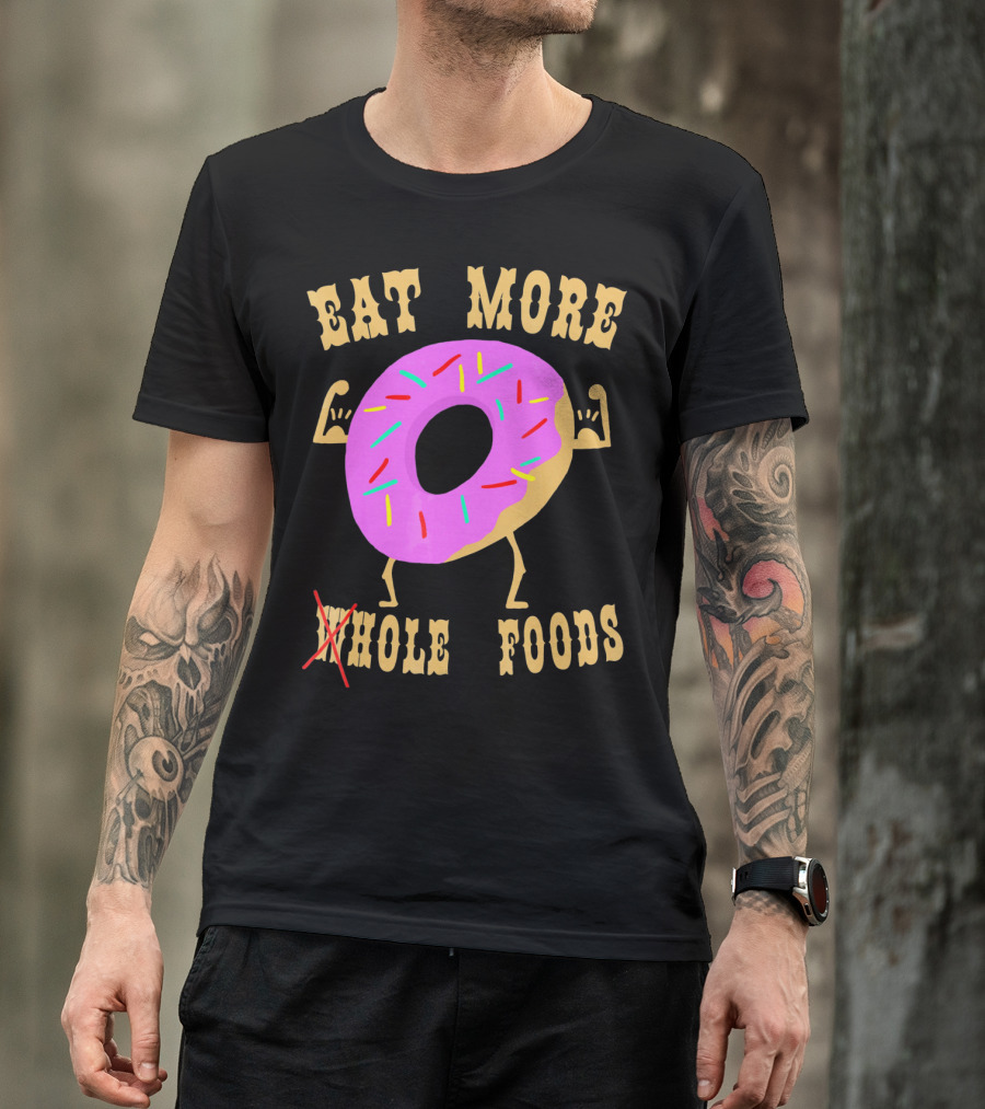 Eat More Wholehole Foods Donut T-Shirt
